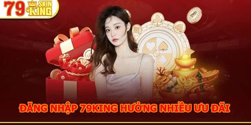 Ưu đãi khi đăng nhập 79king