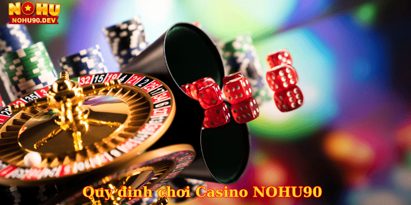 quy-dinh-choi-casino-nohu90
