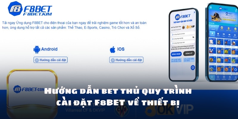 Hướng dẫn bet thủ quy trình cài đặt F8BET về thiết bị