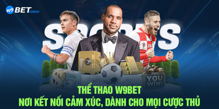 Thể Thao W9BET - Nơi Kết Nối Cảm Xúc, Dành Cho Mọi Cược Thủ