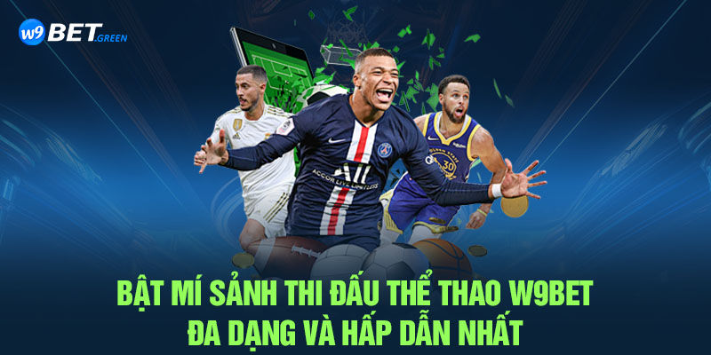 Bật mí sảnh thi đấu thể thao W9BET đa dạng và hấp dẫn nhất