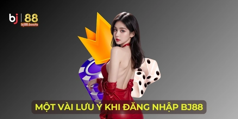 Một vài lưu ý khi đăng nhập BJ88